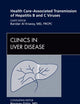 Health Care-Associated Transmission of Hepatitis B and C Viruses, An Issue of Clinics in Liver Disease (Volume 14-1) (The Clinics: Internal Medicine, Volume 14-1)