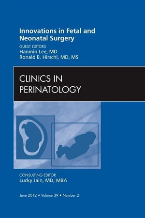 Innovations in Fetal and Neonatal Surgery: Clinics in Perinatology (The Clinics: Internal Medicine)