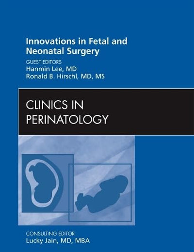 Innovations in Fetal and Neonatal Surgery: Clinics in Perinatology (The Clinics: Internal Medicine)