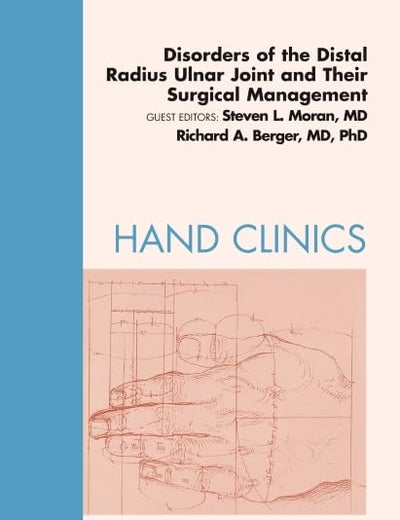 Disorders of the Distal Radius Ulnar Joint and Their Surgical Management, An Issue of Hand Clinics (Volume 26-4) (The Clinics: Orthopedics, Volume 26-4)