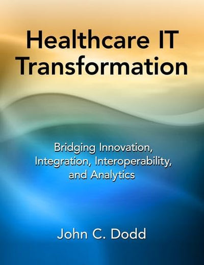 Healthcare IT Transformation: Bridging Innovation, Integration, Interoperability, and Analytics
