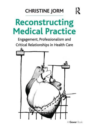Reconstructing Medical Practice: Engagement, Professionalism and Critical Relationships in Health Care