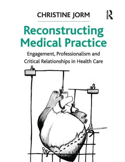 Reconstructing Medical Practice: Engagement, Professionalism and Critical Relationships in Health Care