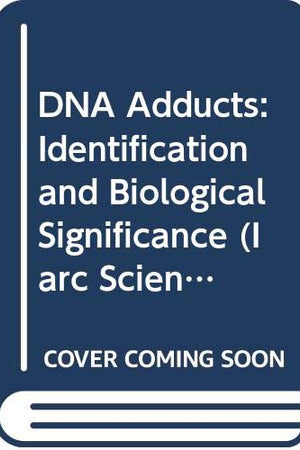 DNA Adducts: Identification and Biological Significance (IARC Scientific Publications, 66)