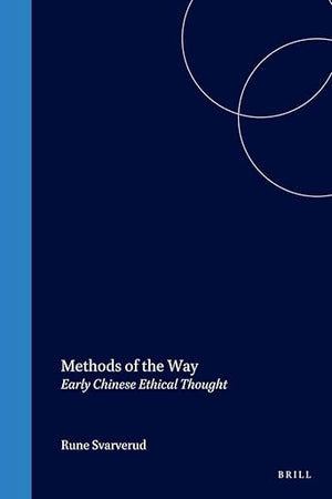 Methods of the Way: Early Chinese Ethical Thought (Sinica Leidensia, 42)