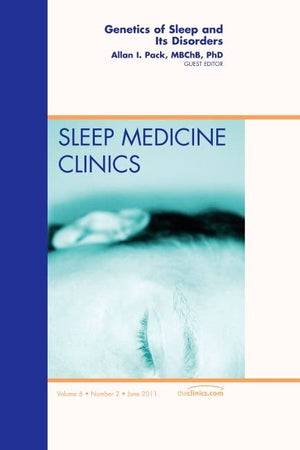 Genetics of Sleep and Its Disorders, An Issue of Sleep Medicine Clinics (Volume 6-2) (The Clinics: Internal Medicine, Volume 6-2)