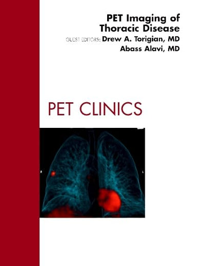 PET Imaging of Thoracic Disease, An Issue of PET Clinics (Volume 6-3) (The Clinics: Radiology, Volume 6-3)