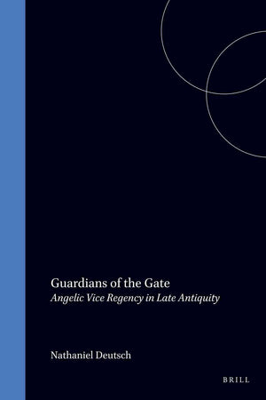 Guardians of the Gate: Angelic Vice Regency in Late Antiquity (Brill's Series in Jewish Studies, 22)