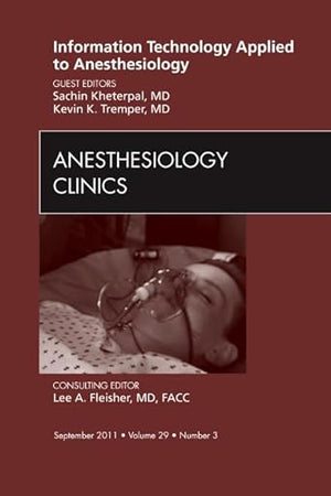 Information Technology Applied to Anesthesiology, An Issue of Anesthesiology Clinics (Volume 29-3) (The Clinics: Surgery, Volume 29-3)