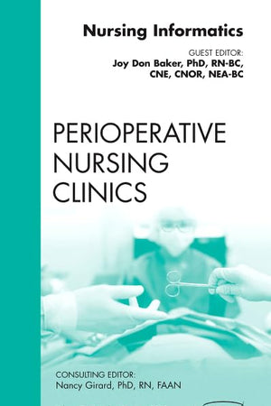 Nursing Informatics, An Issue of Perioperative Nursing Clinics (Volume 7-2) (The Clinics: Nursing, Volume 7-2)