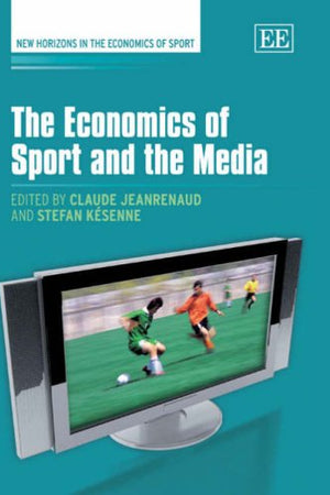 The Economics of Sport and the Media (New Horizons in the Economics of Sport series)
