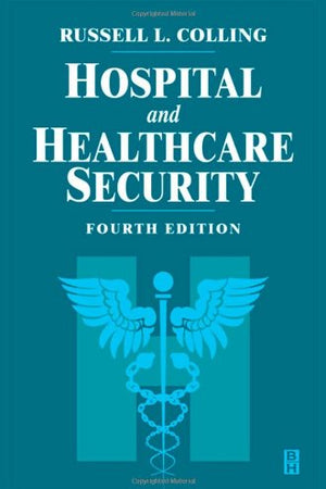 Hospital and Healthcare Security, Fourth Edition