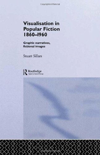 Visualisation in Popular Fiction 1860-1960: Graphic Narratives, Fictional Images (Narrative Forms and Social Formations)