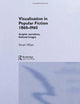 Visualisation in Popular Fiction 1860-1960: Graphic Narratives, Fictional Images (Narrative Forms and Social Formations)