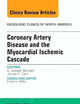 Coronary Artery Disease and the Myocardial Ischemic Cascade, An Issue of Radiologic Clinics of North America (Volume 53-2) (The Clinics: Radiology, Volume 53-2)