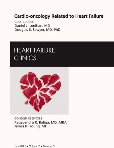 Cardio-oncology Related to Heart Failure, An Issue of Heart Failure Clinics (Volume 7-3) (The Clinics: Internal Medicine, Volume 7-3)