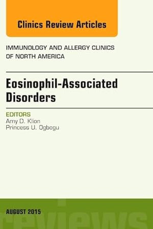 Eosinophil-Associated Disorders, An Issue of Immunology and Allergy Clinics of North America (Volume 35-3) (The Clinics: Internal Medicine, Volume 35-3)