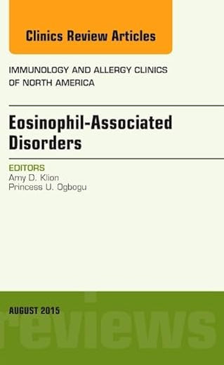Eosinophil-Associated Disorders, An Issue of Immunology and Allergy Clinics of North America (Volume 35-3) (The Clinics: Internal Medicine, Volume 35-3)