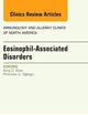 Eosinophil-Associated Disorders, An Issue of Immunology and Allergy Clinics of North America (Volume 35-3) (The Clinics: Internal Medicine, Volume 35-3)