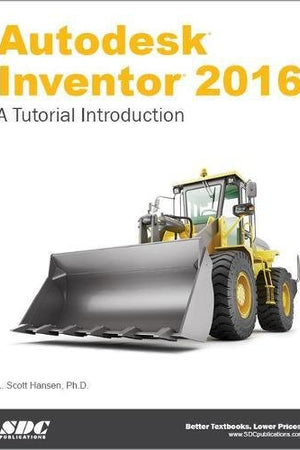 Autodesk Inventor 2016: A Tutorial Introduction
