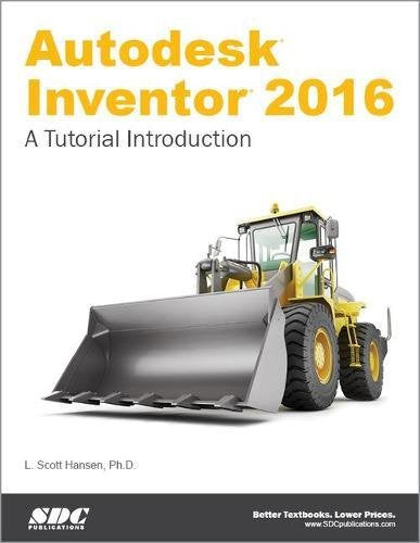 Autodesk Inventor 2016: A Tutorial Introduction