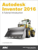Autodesk Inventor 2016: A Tutorial Introduction