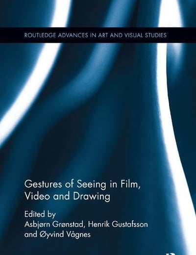 Gestures of Seeing in Film, Video and Drawing (Routledge Advances in Art and Visual Studies)