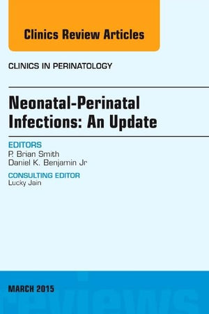 Neonatal-Perinatal Infections: An Update, An Issue of Clinics in Perinatology (Volume 42-1) (The Clinics: Internal Medicine, Volume 42-1)