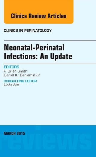 Neonatal-Perinatal Infections: An Update, An Issue of Clinics in Perinatology (Volume 42-1) (The Clinics: Internal Medicine, Volume 42-1)