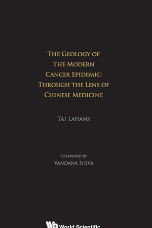 GEOLOGY OF THE MODERN CANCER EPIDEMIC, THE: THROUGH THE LENS OF CHINESE MEDICINE