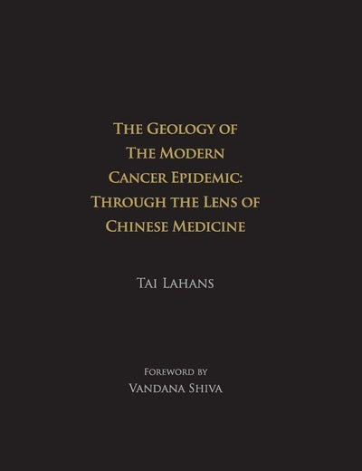 GEOLOGY OF THE MODERN CANCER EPIDEMIC, THE: THROUGH THE LENS OF CHINESE MEDICINE