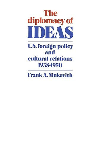 The Diplomacy of Ideas: U.S. Foreign Policy and Cultural Relations, 1938–1950