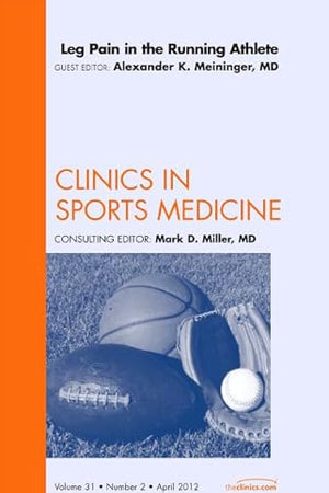 Leg Pain in the Running Athlete, An Issue of Clinics in Sports Medicine (Volume 31-2) (The Clinics: Orthopedics, Volume 31-2)