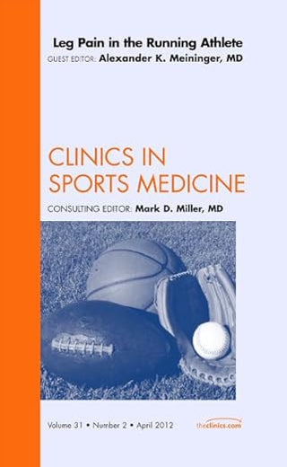 Leg Pain in the Running Athlete, An Issue of Clinics in Sports Medicine (Volume 31-2) (The Clinics: Orthopedics, Volume 31-2)