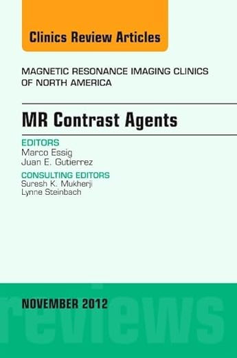 MR Contrast Agents, An Issue of Magnetic Resonance Imaging Clinics (Volume 20-4) (The Clinics: Radiology, Volume 20-4)