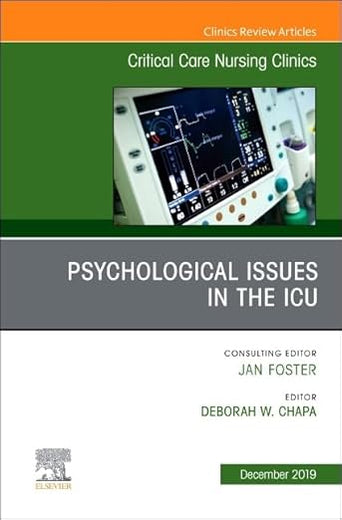 Psychologic Issues in the ICU, An Issue of Critical Care Nursing Clinics of North America (Volume 31-4) (The Clinics: Nursing, Volume 31-4)