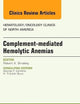 Complement-mediated Hemolytic Anemias, An Issue of Hematology/Oncology Clinics of North America (Volume 29-3) (The Clinics: Internal Medicine, Volume 29-3)