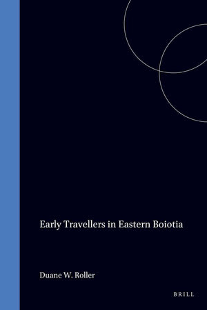 Early Travellers in Eastern Boiotia (McGill University Monographs in Classical Archaeology and History, 8)