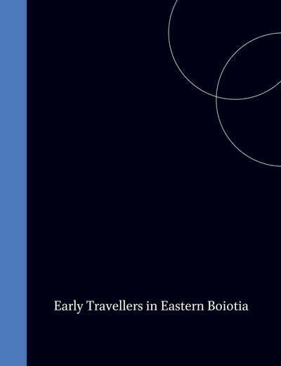 Early Travellers in Eastern Boiotia (McGill University Monographs in Classical Archaeology and History, 8)