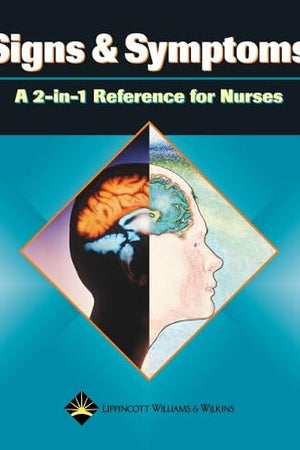 Signs & Symptoms: A 2-In-1 Reference for Nurses