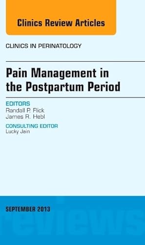 Pain Management in the Postpartum Period, An Issue of Clinics in Perinatology (Volume 40-3) (The Clinics: Internal Medicine, Volume 40-3)
