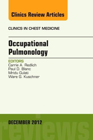 Occupational Pulmonology, An Issue of Clinics in Chest Medicine (Volume 33-4) (The Clinics: Internal Medicine, Volume 33-4)