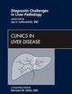 Diagnostic Challenges in Liver Pathology, An Issue of Clinics in Liver Disease (Volume 14-4) (The Clinics: Internal Medicine, Volume 14-4)
