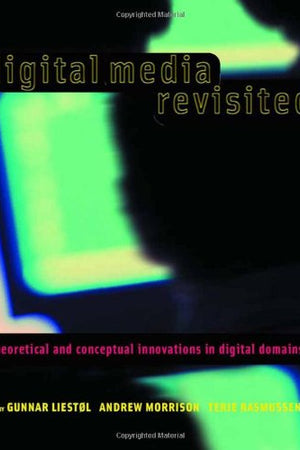 Digital Media Revisited: Theoretical and Conceptual Innovation in Digital Domains