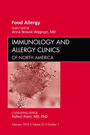 Food Allergy, An Issue of Immunology and Allergy Clinics (Volume 32-1) (The Clinics: Internal Medicine, Volume 32-1)