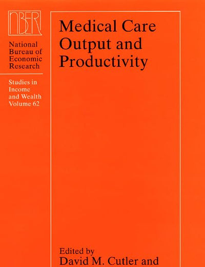 Medical Care Output and Productivity (Volume 62) (National Bureau of Economic Research Studies in Income and Wealth)