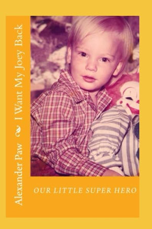 I Want My Joey Back: OUR LITTLE SUPER HERO
