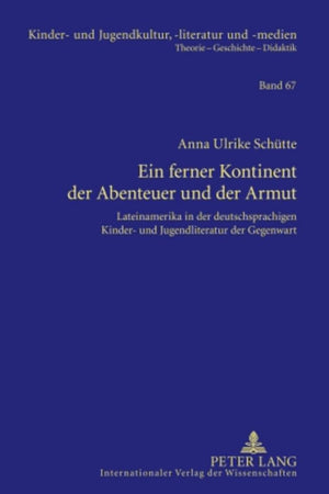Ein ferner Kontinent der Abenteuer und der Armut: Lateinamerika in der deutschsprachigen Kinder- und Jugendliteratur der Gegenwart (Kinder- und Jugendkultur, -literatur und -medien) (German Edition)
