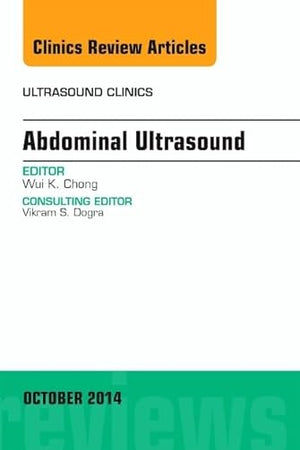 Abdominal Ultrasound, An Issue of Ultrasound Clinics (Volume 9-4) (The Clinics: Radiology, Volume 9-4)