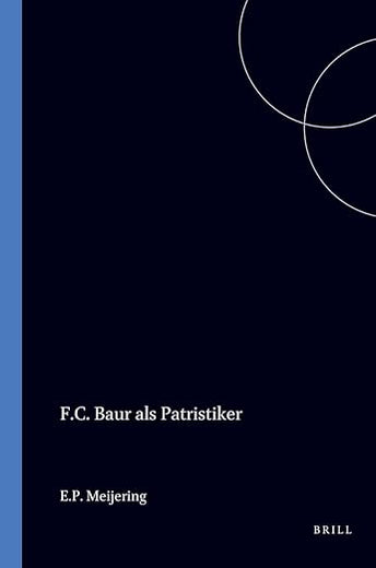 F.C. Baur als Patristiker: Die Bedeutung seiner Geschichtsphilosophie und Quellenforschung (German Edition)